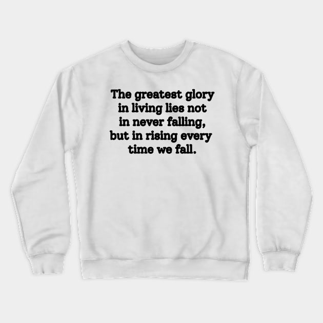 Atychiphobia- The greatest glory in living lies not in never falling, but in rising every time we fall Crewneck Sweatshirt by aandikdony